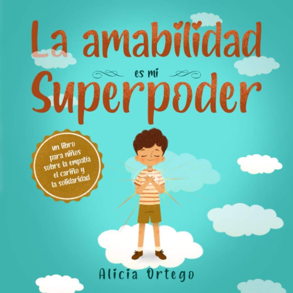 La amabilidad es mi Superpoder: un libro para niños sobre la empatía, el cariño y la solidaridad (Spanish Edition) (Mis libros de superpoderes) Paperback – 21 Mar. 2021