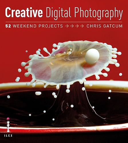 Creative Digital Photography: 52 Weekend Projects
