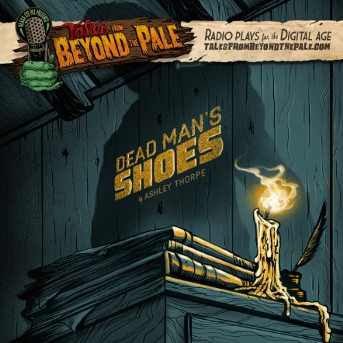 Enjoy Tales From Beyond The Pale, Season 2 LIVE! Dead Man&amp;rsquo;s Shoes from Ashley Thorpe episode artwork