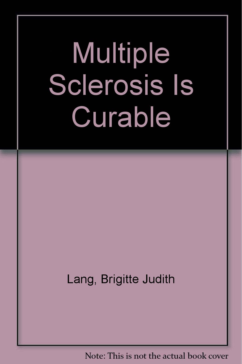 Multiple Sclerosis Is Curable Lang, Brigitte Judith 9781436309479 Books