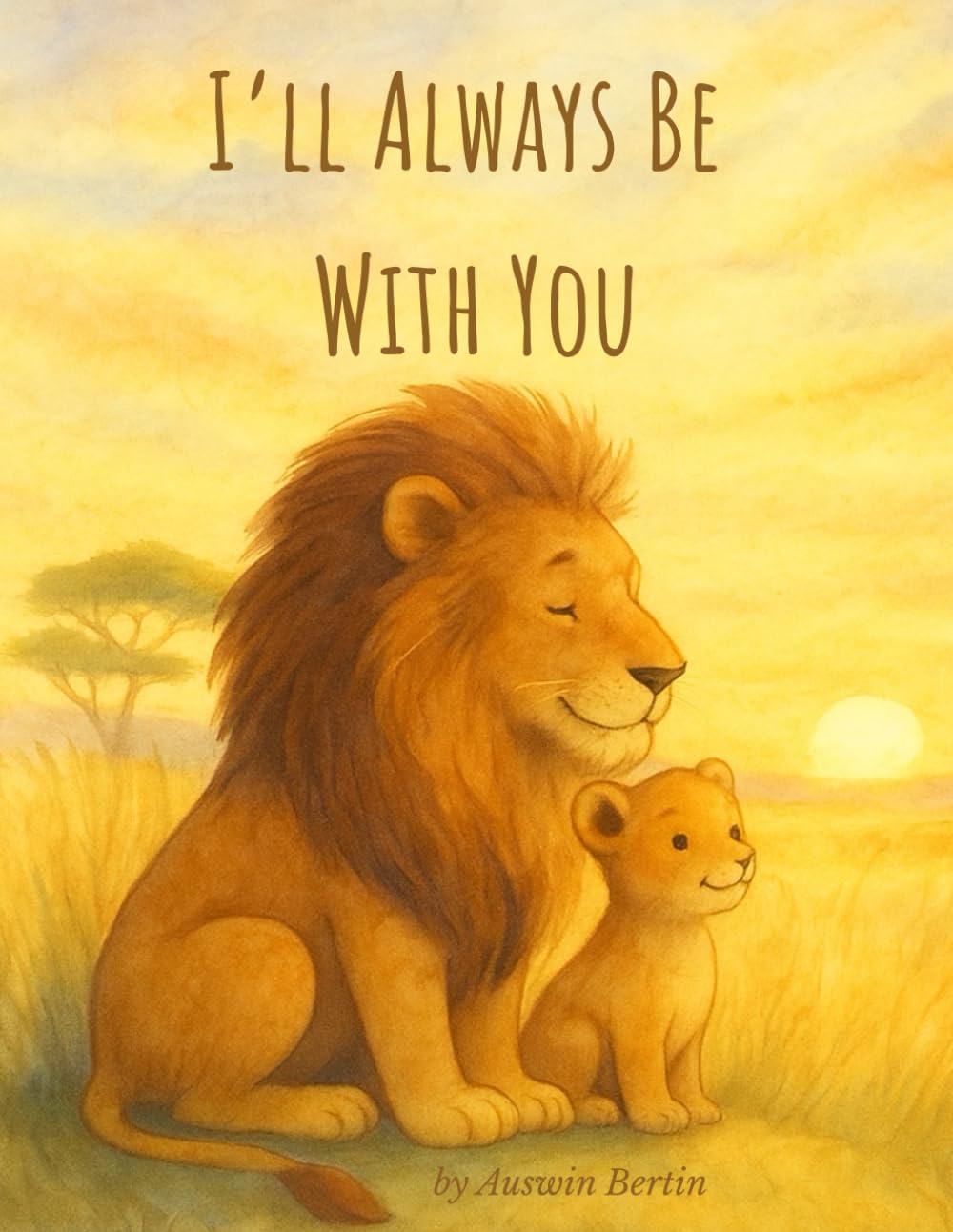I’ll Always Be With You: A Heartwarming Animal Bedtime Story About Love for Babies, Toddlers, and Families