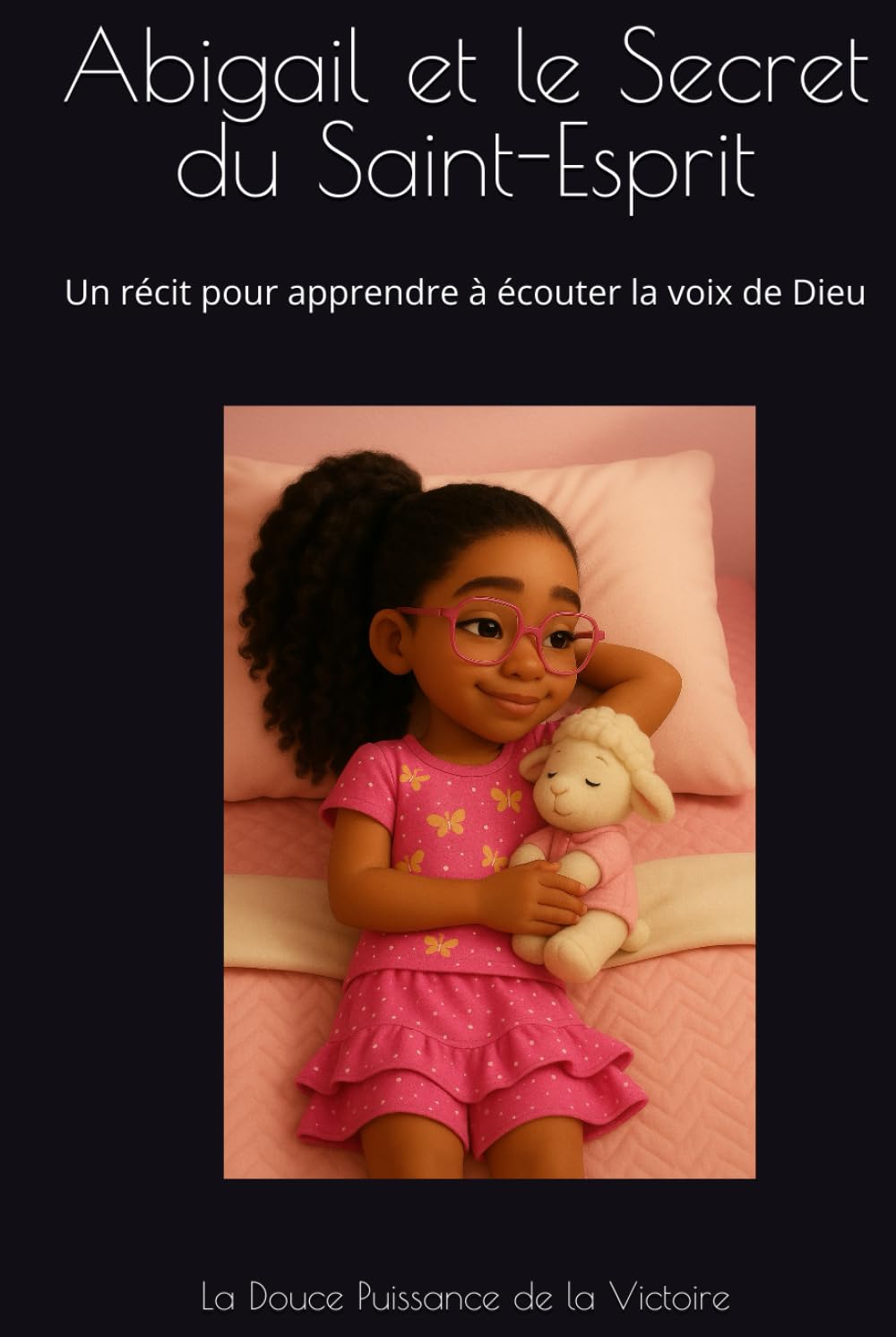 Abigail et le Secret du Saint-Esprit: Un récit pour apprendre à écouter la voix de Dieu (French Edition)