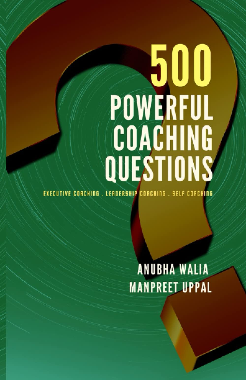 500 Powerful Coaching Questions: Executive Coaching, Leadership Coaching, Self Coaching