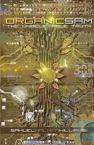 Organic Sam: The Unbelievable Truth (Volume 1)