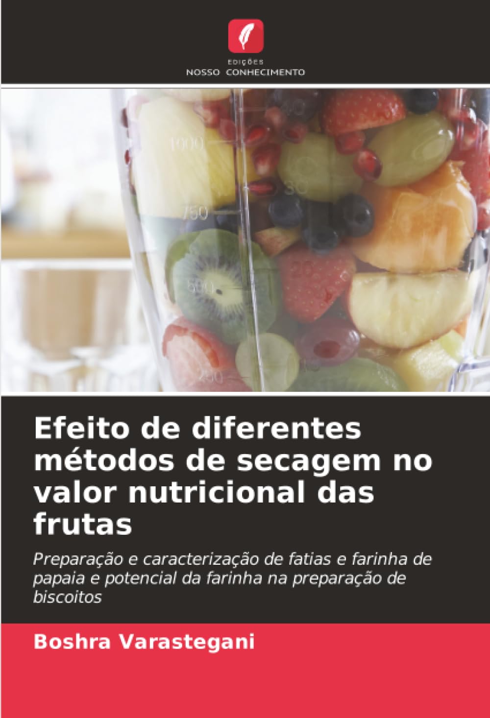 Efeito de diferentes métodos de secagem no valor nutricional das frutas: Preparação e caracterização de fatias e farinha de papaia e potencial da farinha na preparação de biscoitos