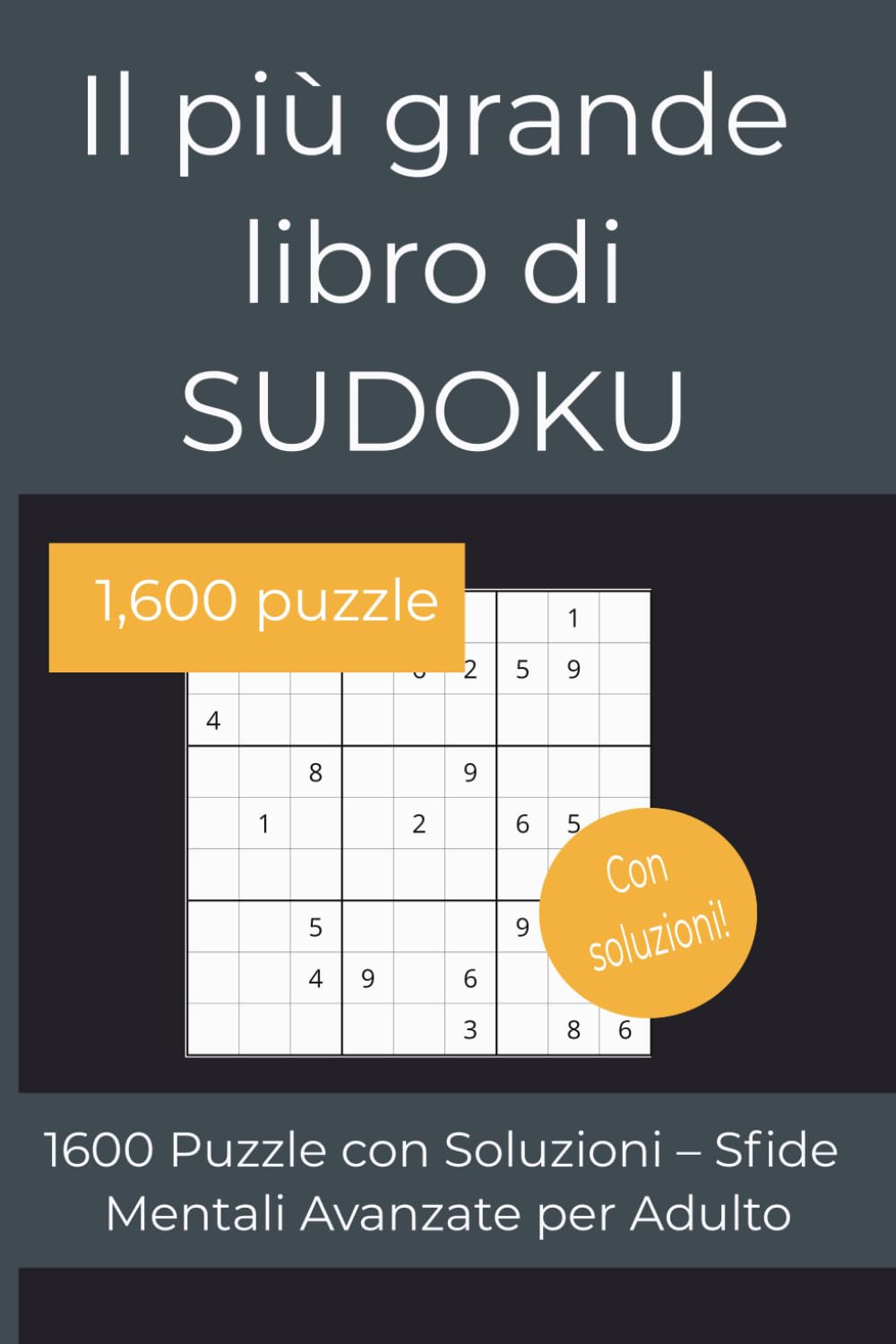 Il più grande libro di Sudoku: 1600 Puzzle con Soluzioni – Sfide Mentali Avanzate per Adulto