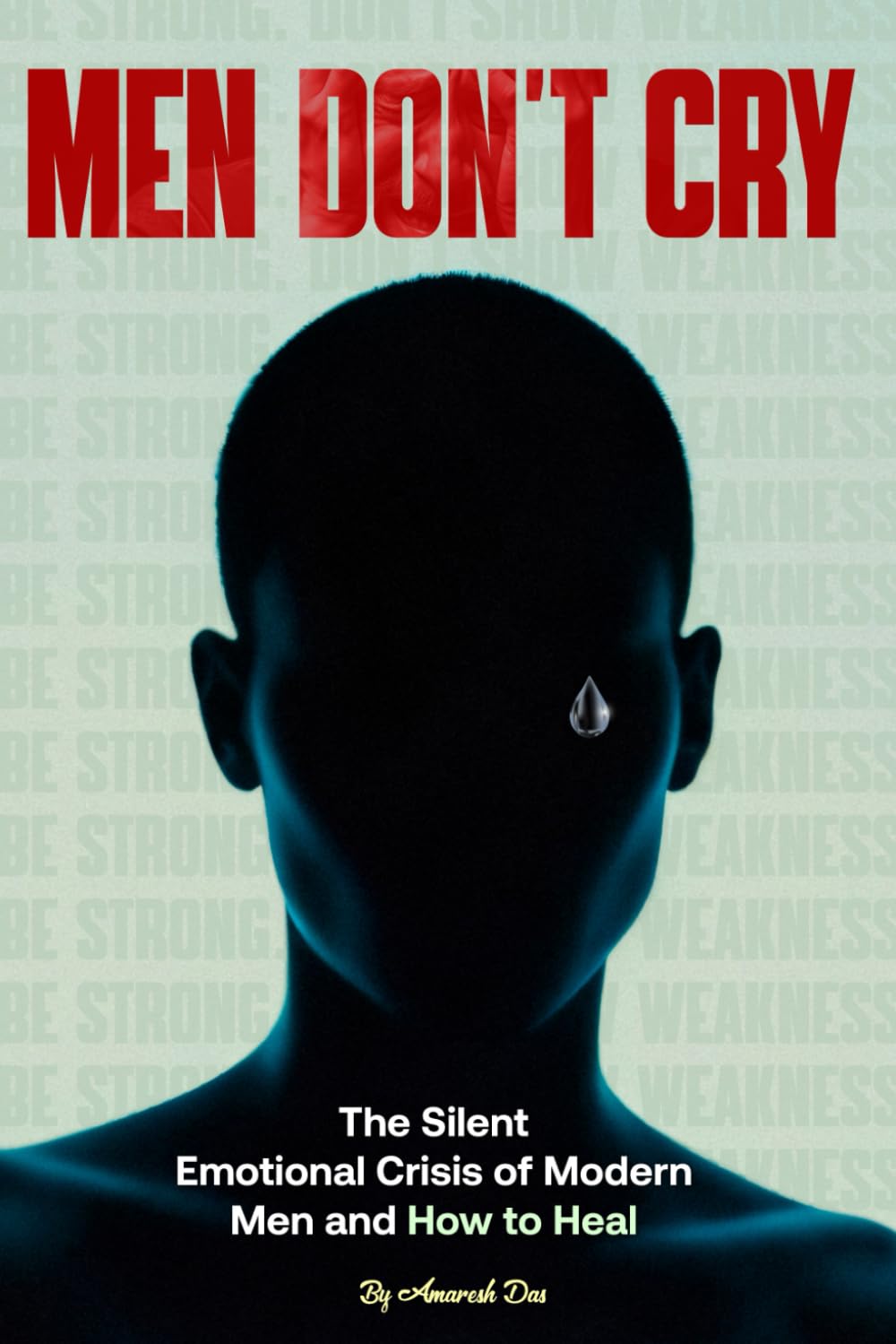 Men Don’t Cry: The Silent Emotional Crisis of Modern Men and How to Heal