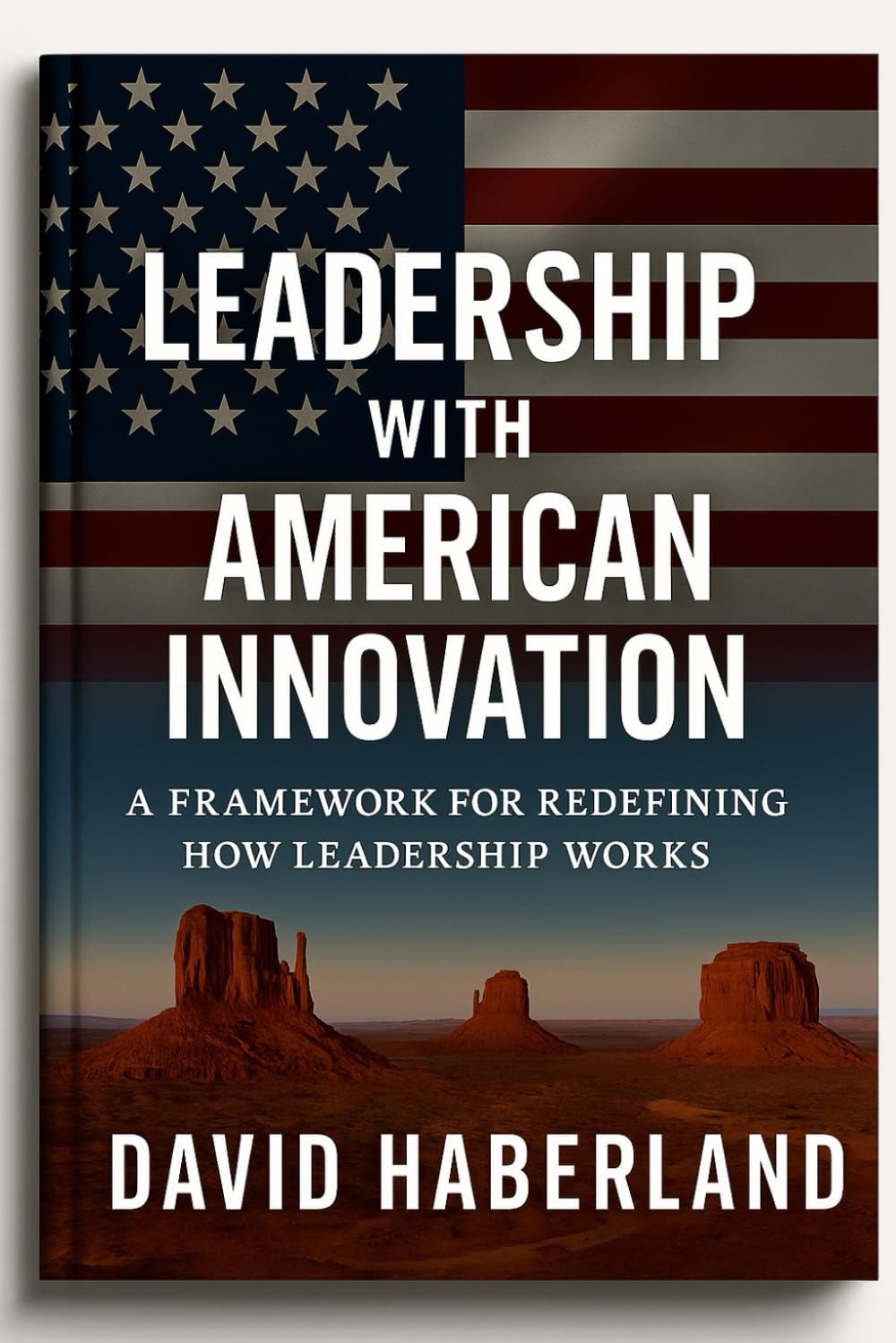 Leadership with American Innovation: A Framework for Redefining How Leadership Works