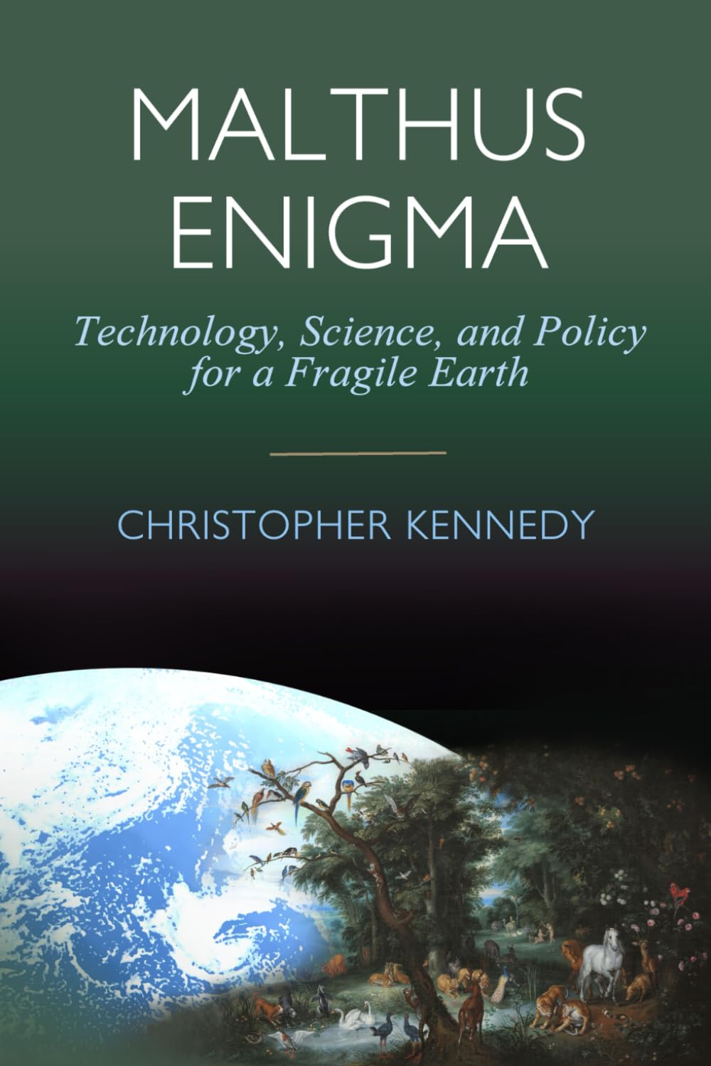 Malthus Enigma: Technology, Science and Policy for a Fragile Earth: [Environmental sustainability, Ecological economics, Industrial ecology, ... Environmental policy, Future Earth]