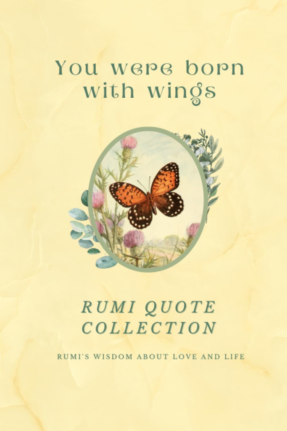 You Were Born With Wings - Rumi Quote Collection: Rumi's Wisdom About Love And Life | Over 200 Quotes And 36 Vintage Illustrations