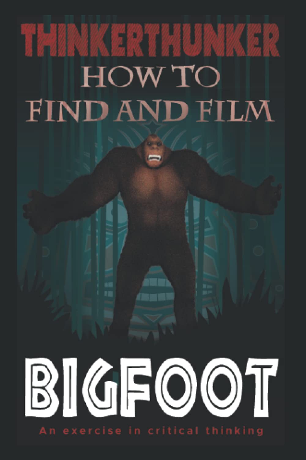 How to Find and Film a Bigfoot: An exercise in critical thinking