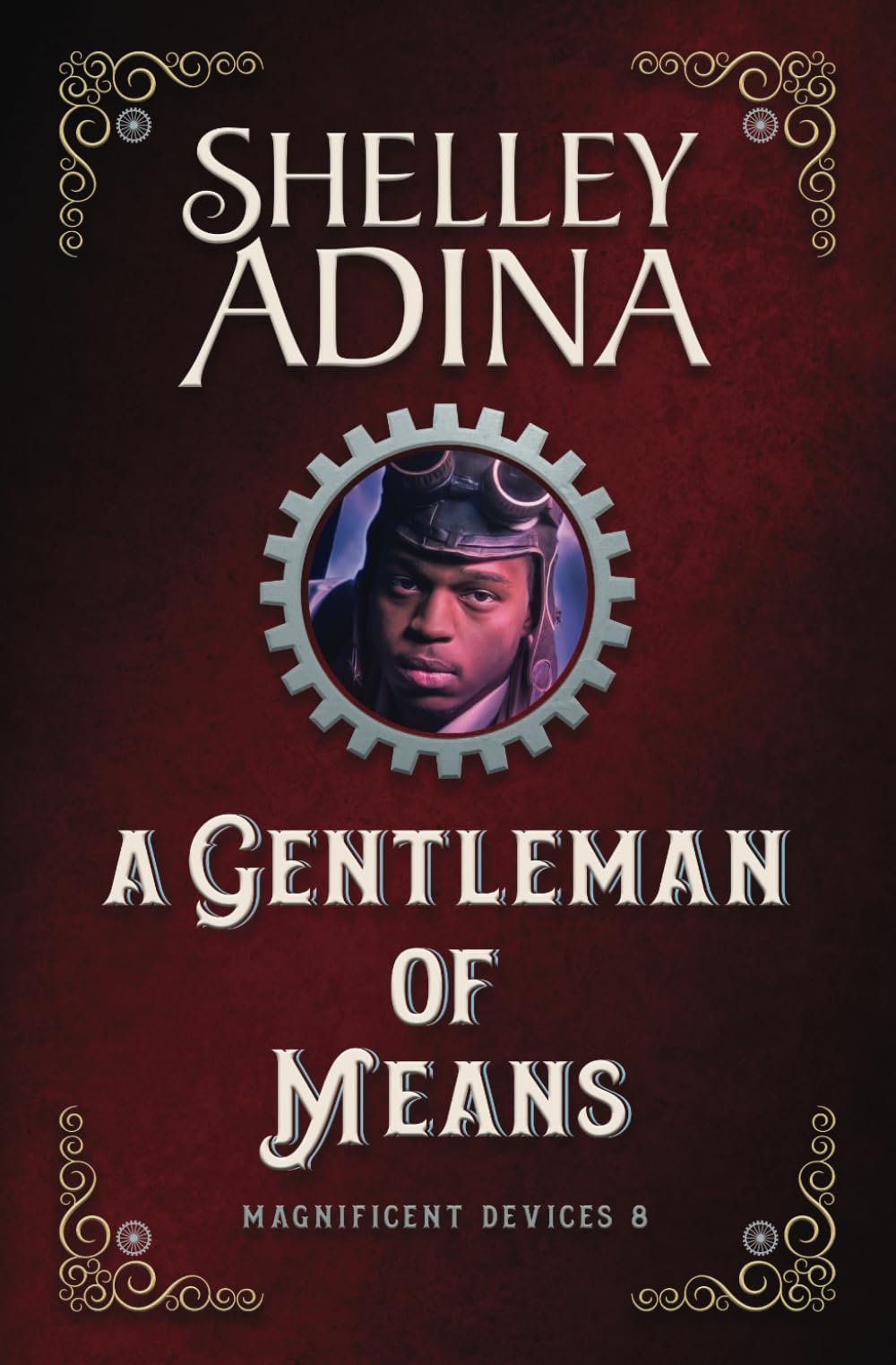 A Gentleman of Means: A steampunk adventure novel: Volume 8 (Magnificent Devices)