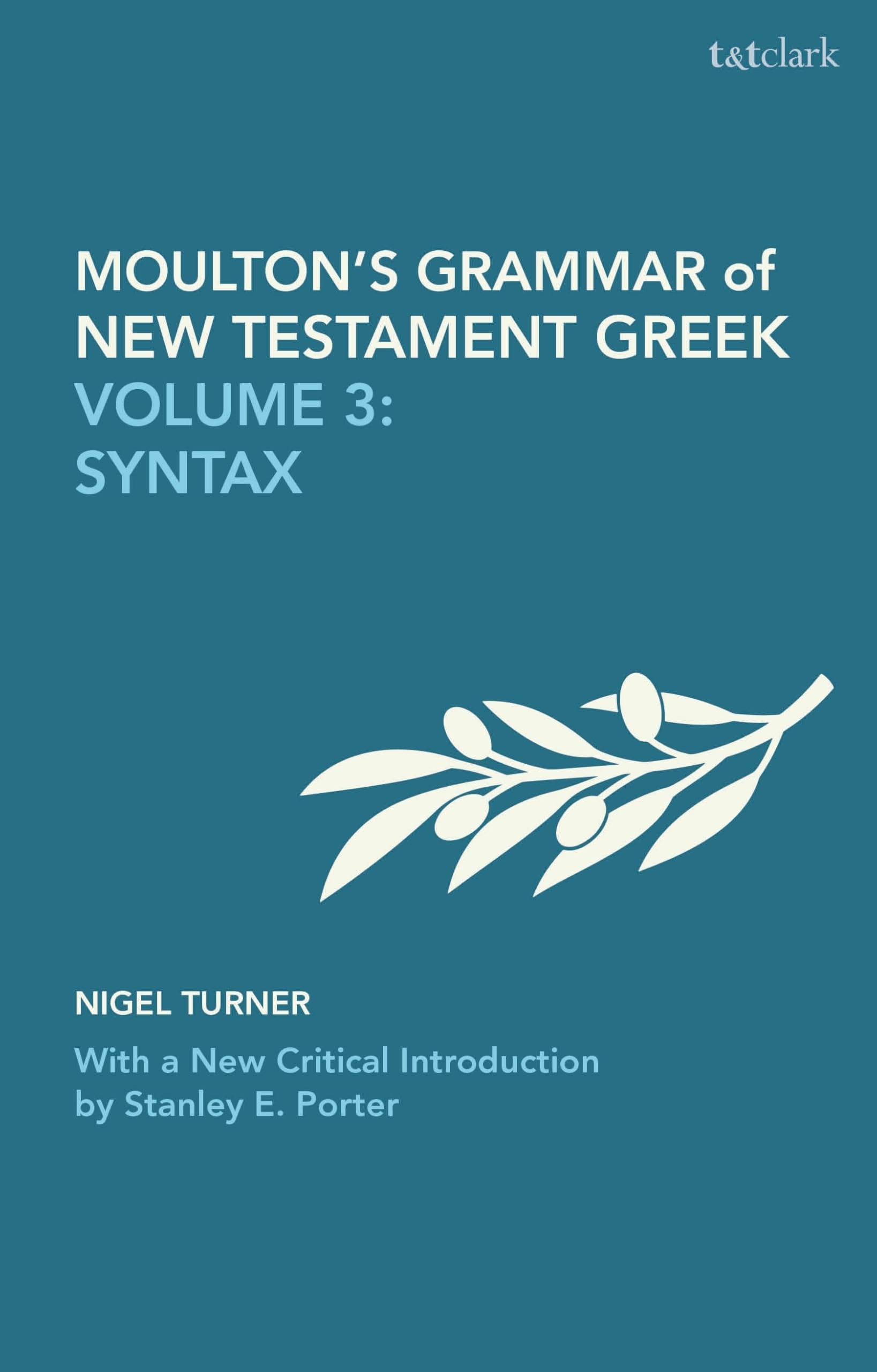 Moulton's Grammar of New Testament Greek: Volume 3: Syntax: With a New Critical Introduction by Stanley E. Porter (Biblical Languages: Greek)