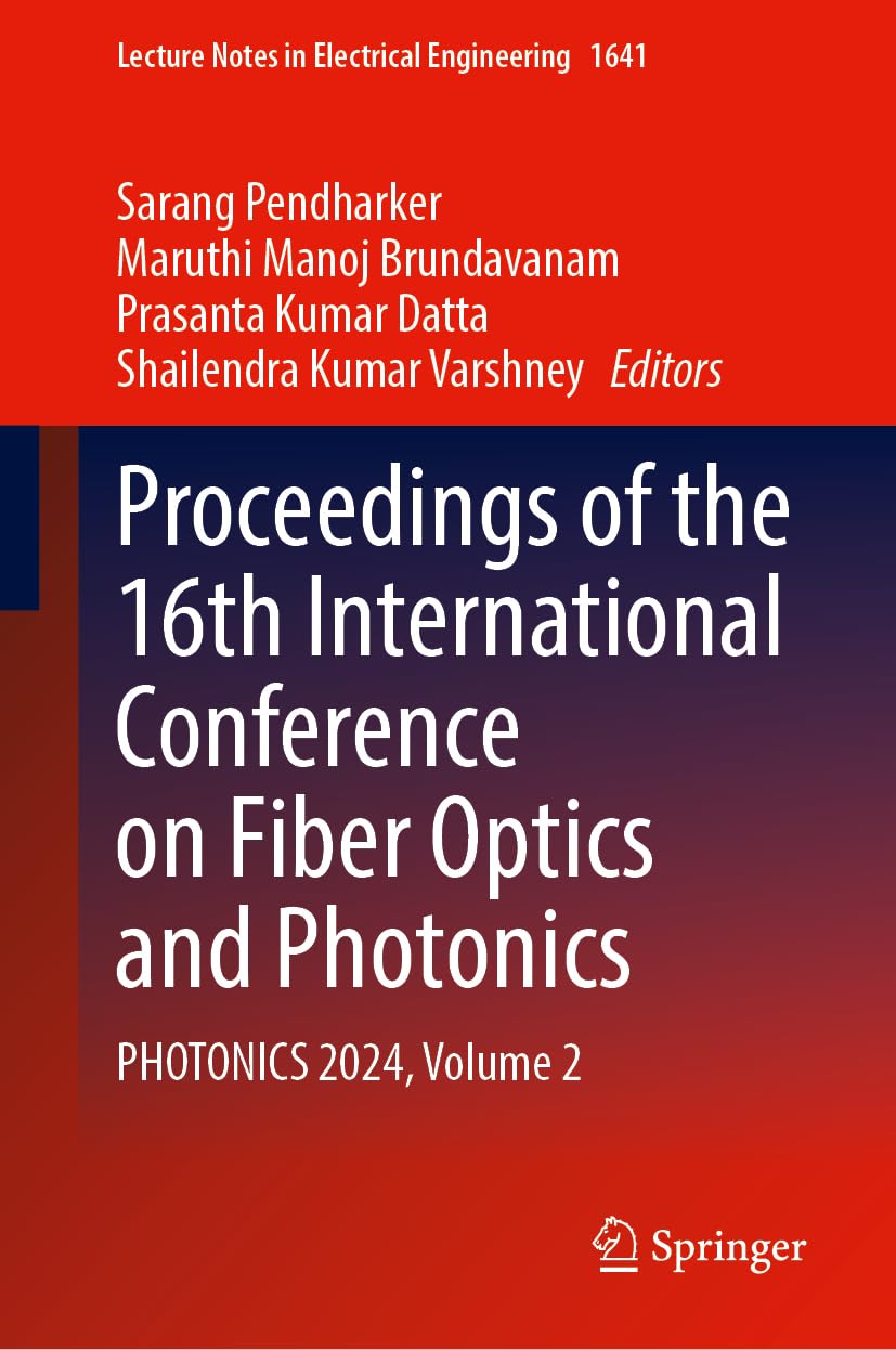Proceedings of the 16th International Conference on Fiber Optics and Photonics: PHOTONICS 2024, Volume 2 (Lecture Notes in Electrical Engineering, 1641)