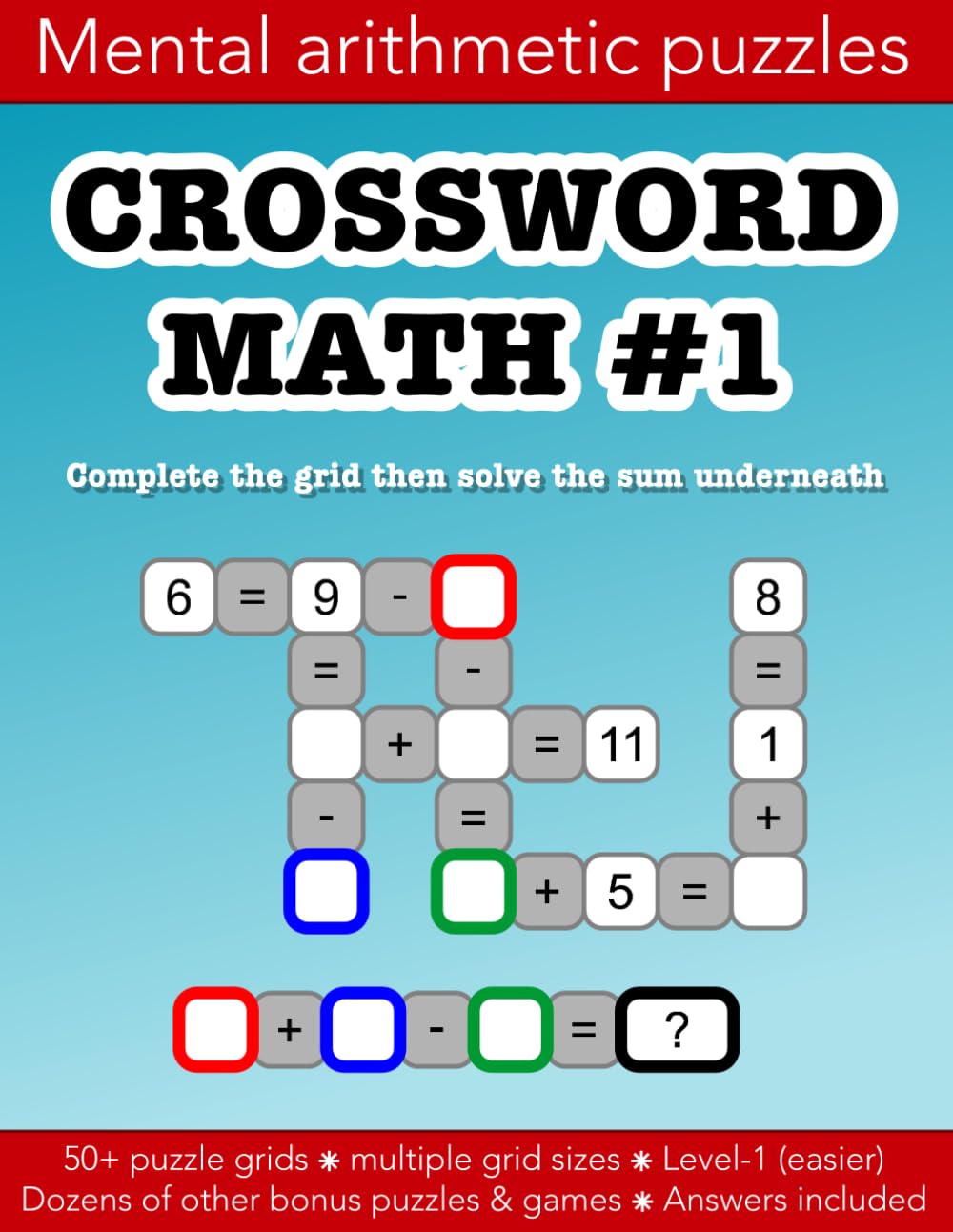 Crossword Math 1 mental arithmetic number puzzles and other games: 50 addition & subtraction puzzle grids and dozens of other fun activities: ... Kids (Crossword Math activities books)