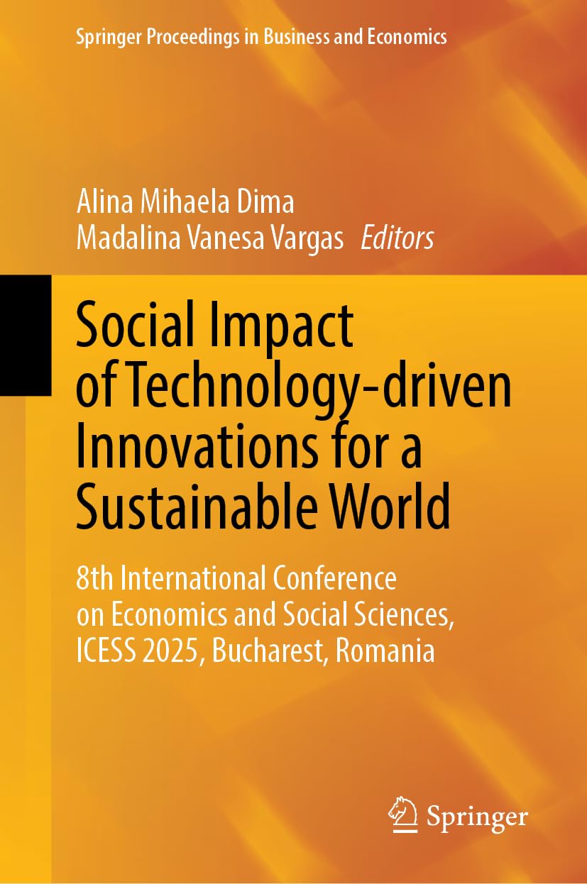 Social Impact of Technology-driven Innovations for a Sustainable World: 8th International Conference on Economics and Social Sciences, ICESS 2025, ... Proceedings in Business and Economics)