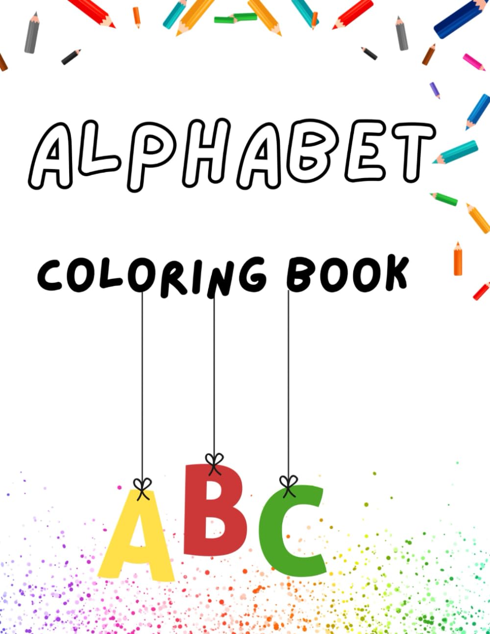 Alphabet Coloring Book: Color, Learn, and Explore the ABCs! Color Your Way Through the Alphabet!
