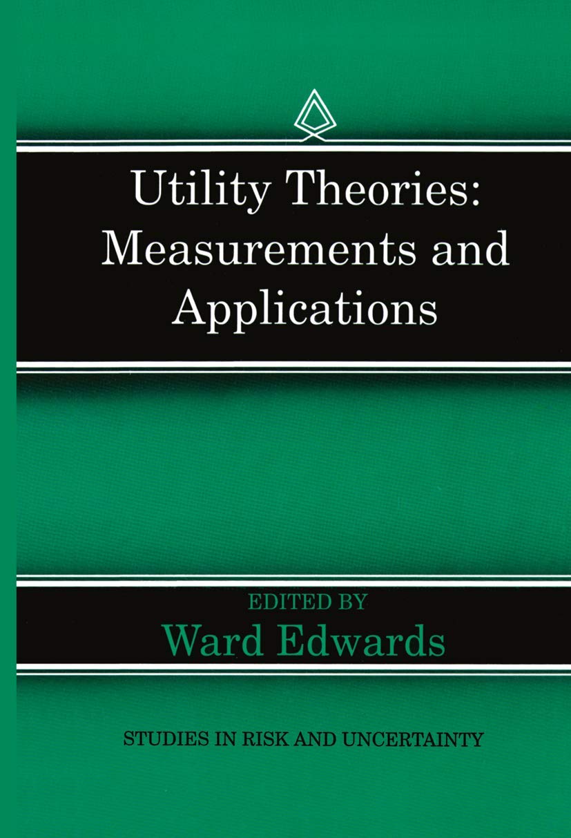 Utility Theories: Measurements and Applications (Studies in Risk and ...