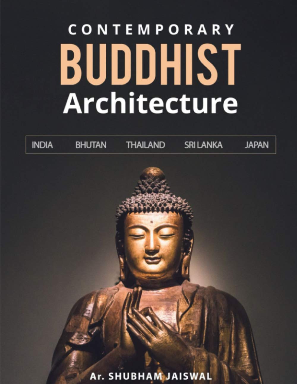 Contemporary Buddhist Architecture: India- Bhutan - Thailand - Sri Lanka - Japan