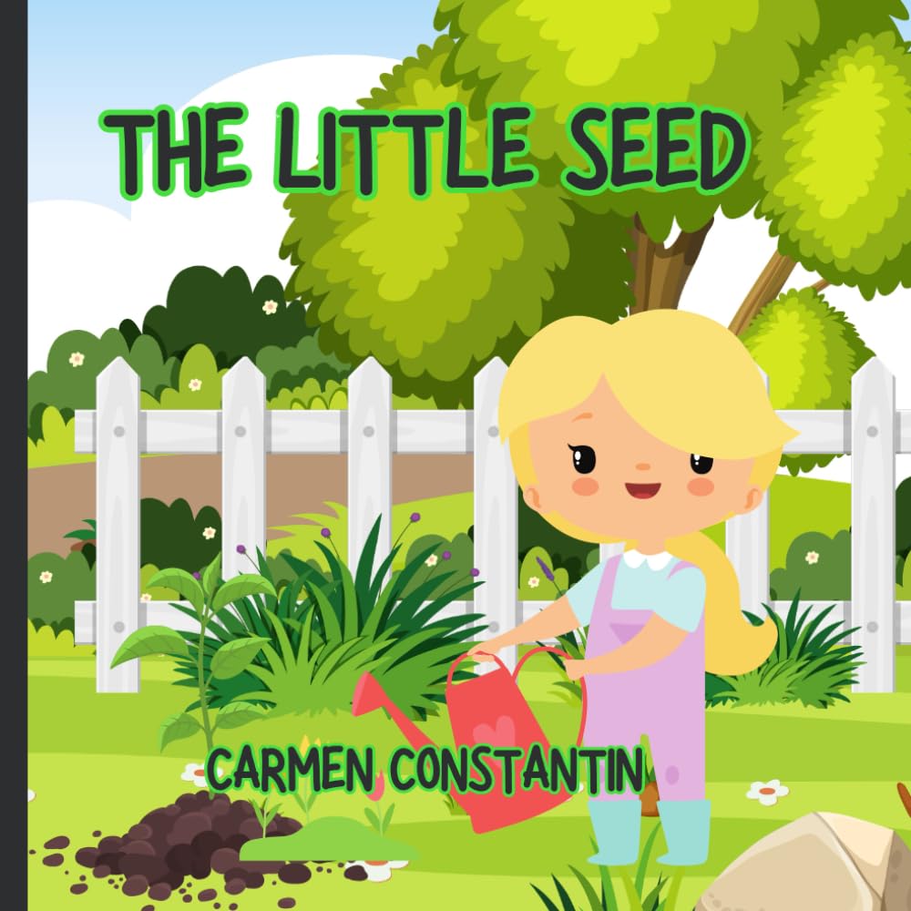 THE LITTLE SEED: Teaching Children the Power of Patience Through a Charming Tale of Gardening