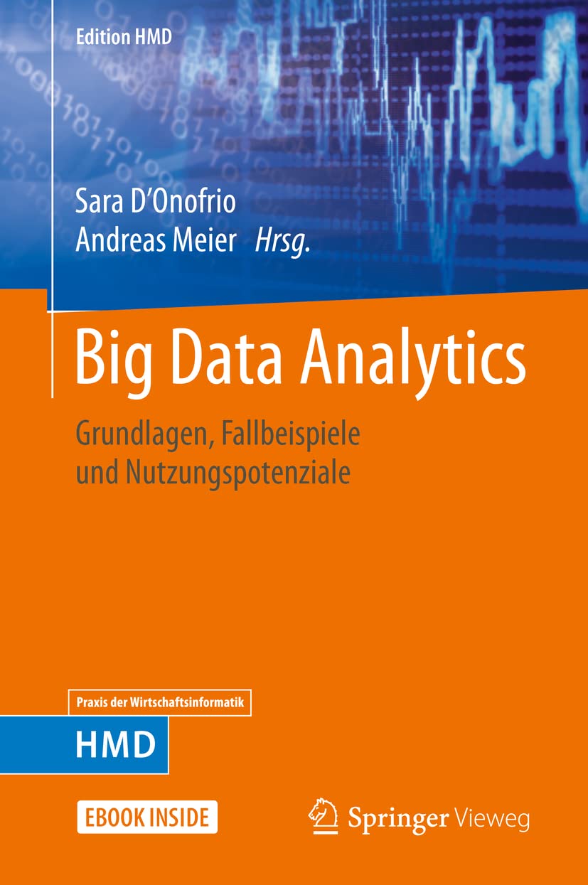 Big Data Analytics: Grundlagen, Fallbeispiele und Nutzungspotenziale (Edition HMD)