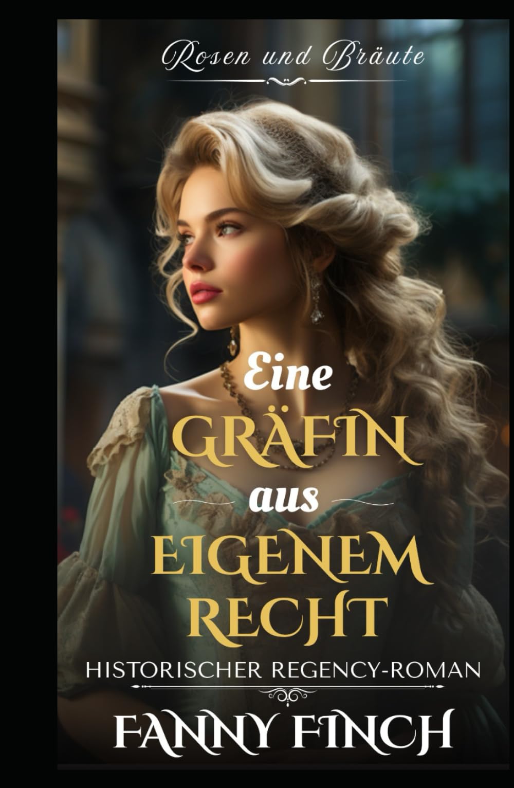 Eine Gräfin Aus Eigenen Recht: Historischer Regency Liebesroman (Rosen und Bräute)