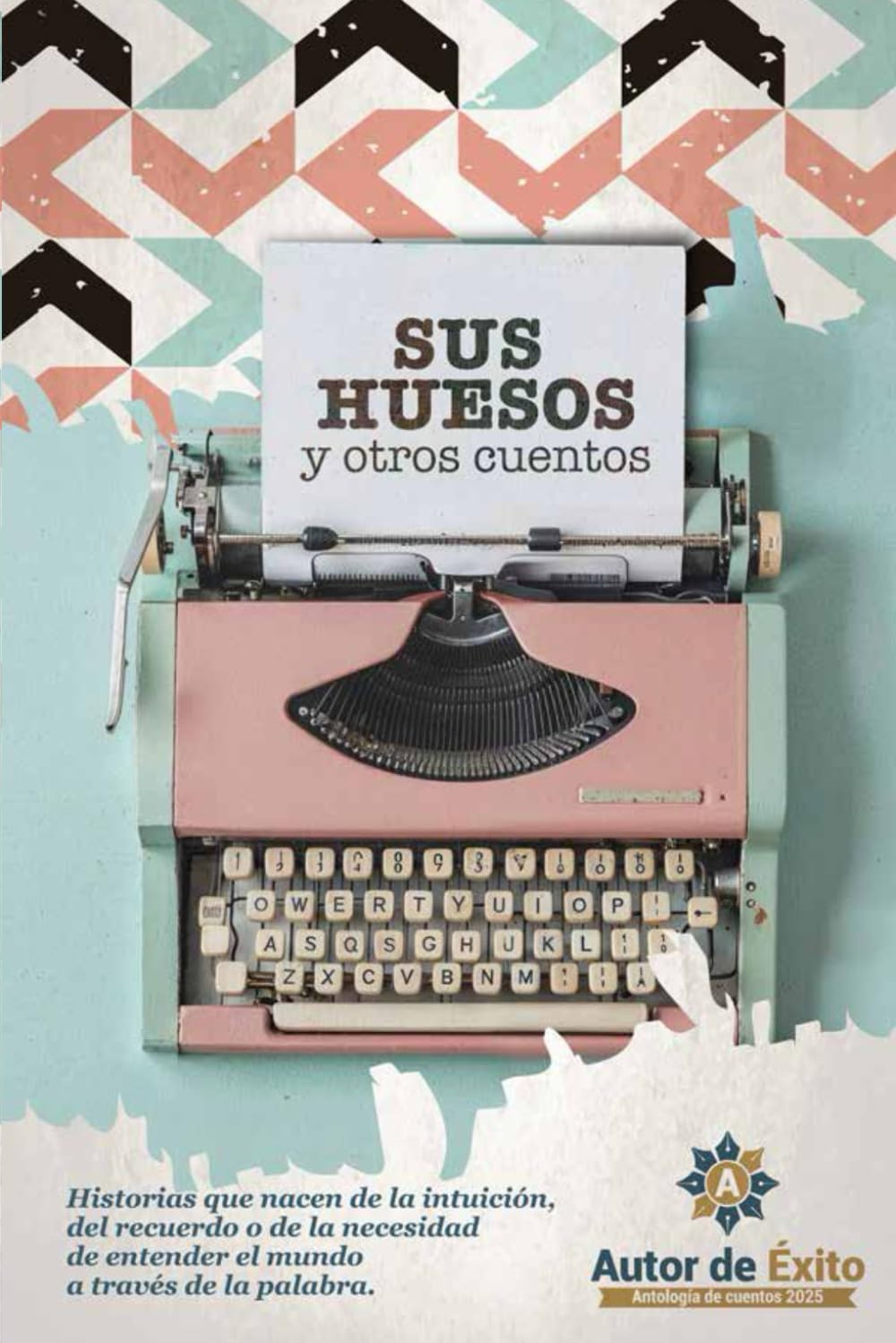 Sus huesos y otros cuentos: Autor de Éxito antología de cuento 2025