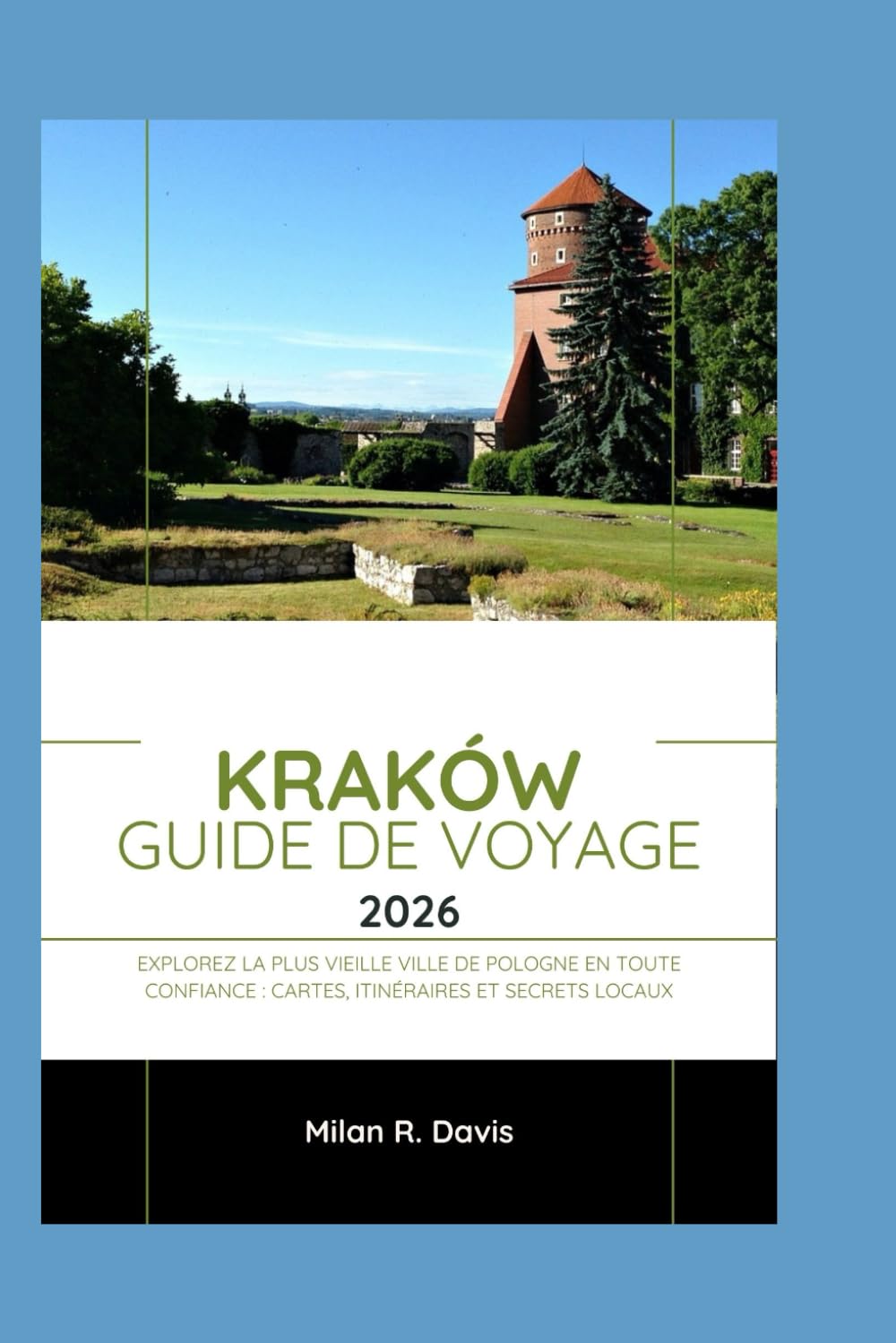 Kraków Guide de voyage 2026: Explorez la plus vieille ville de Pologne en toute confiance : cartes, itinéraires et secrets locaux