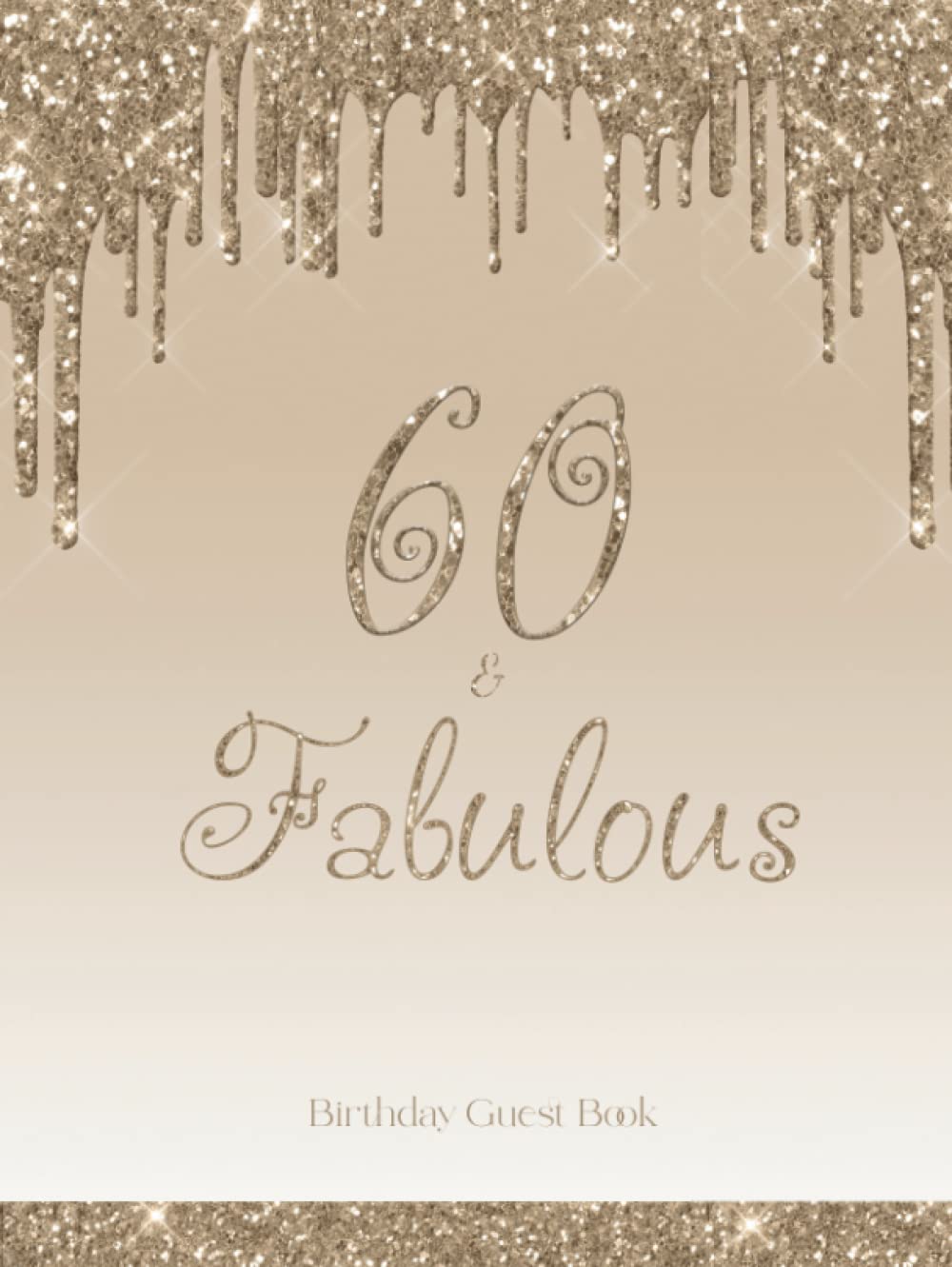 60 & Fabulous Guest Book: 60th Birthday Guestbook for Guests to Sign In, Write Messages and Well Wishes