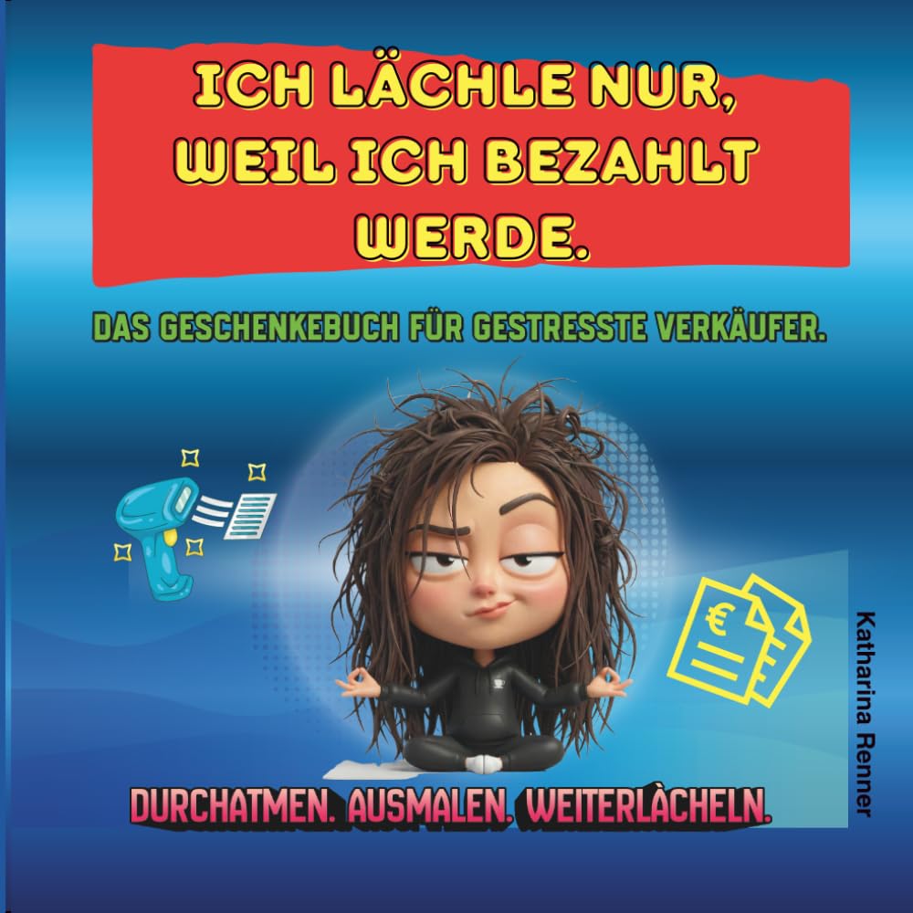 ICH LÄCHLE NUR, WEIL ICH BEZAHLT WERDE.: DAS GESCHENKEBUCH FÜR GESTRESSTE VERKÄUFER.