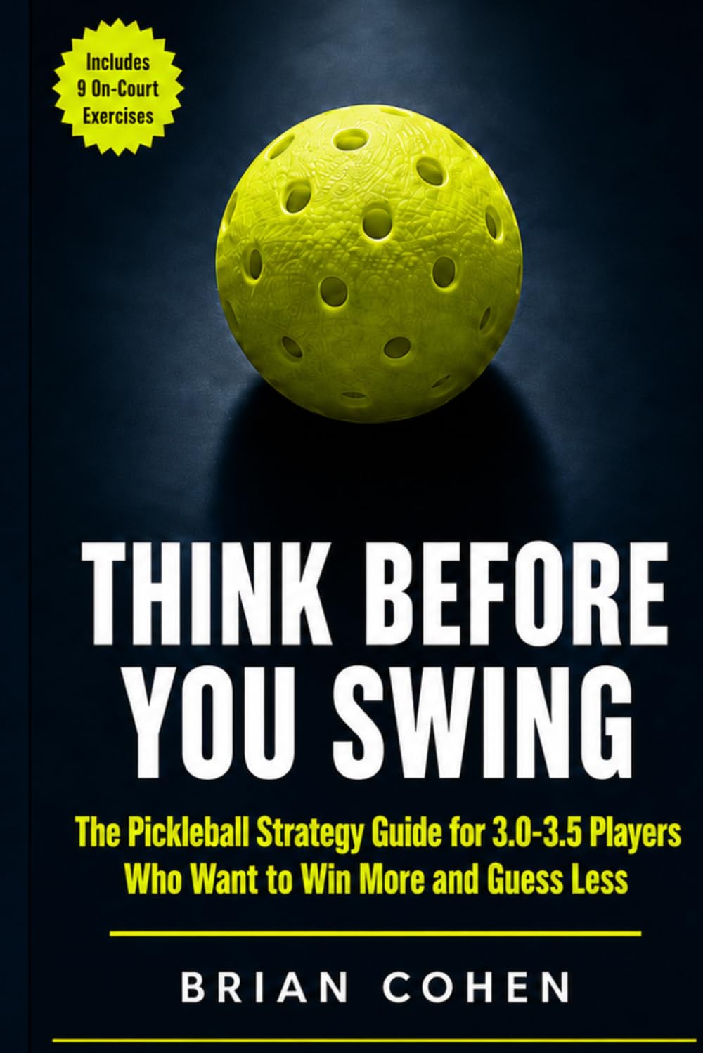 Think Before You Swing: The Pickleball Strategy Guide for 3.0–3.5 Players Who Want to Win More and Guess Less