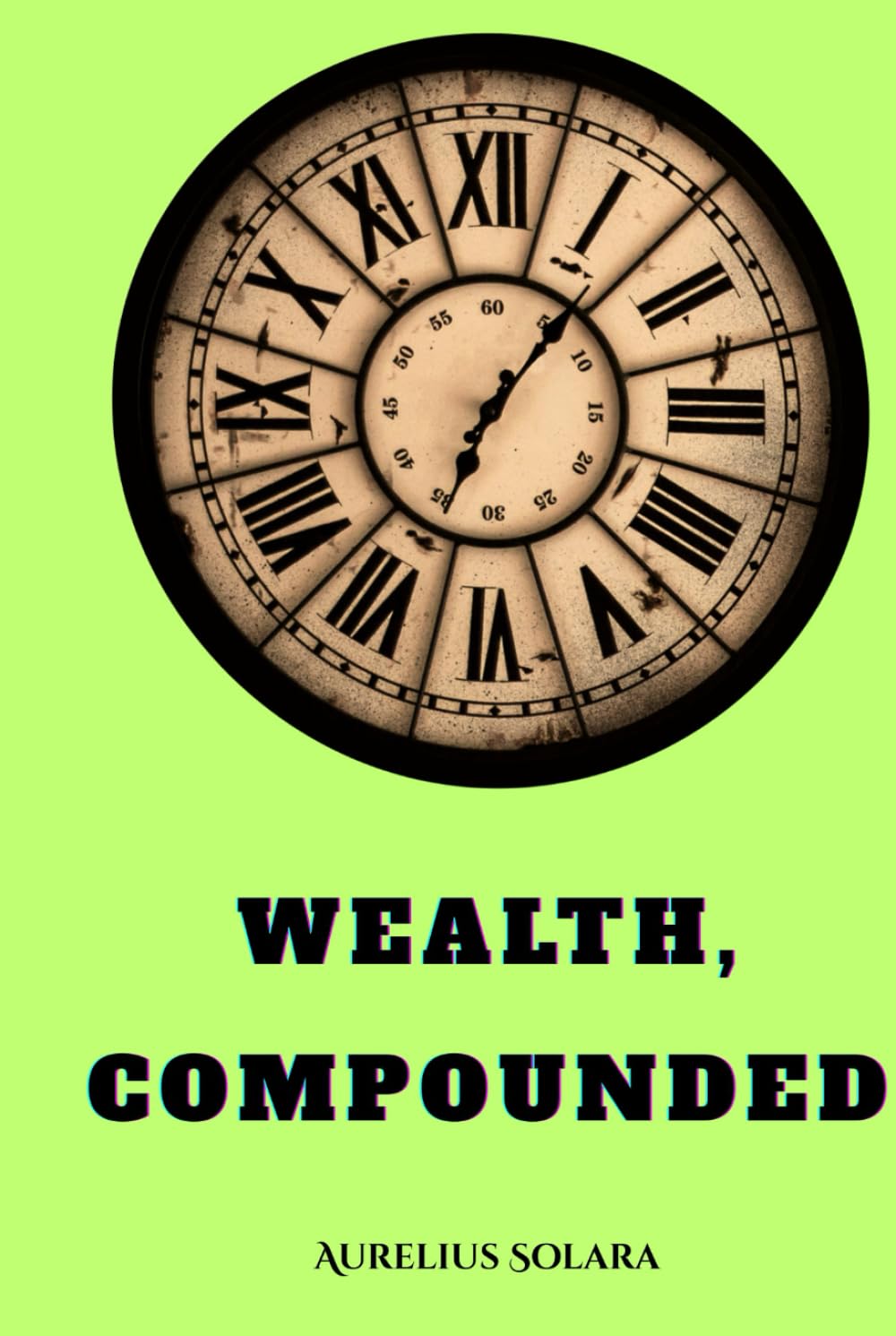 Wealth, Compounded: How small Aligned Decisions Create Extraordinary Prosperity