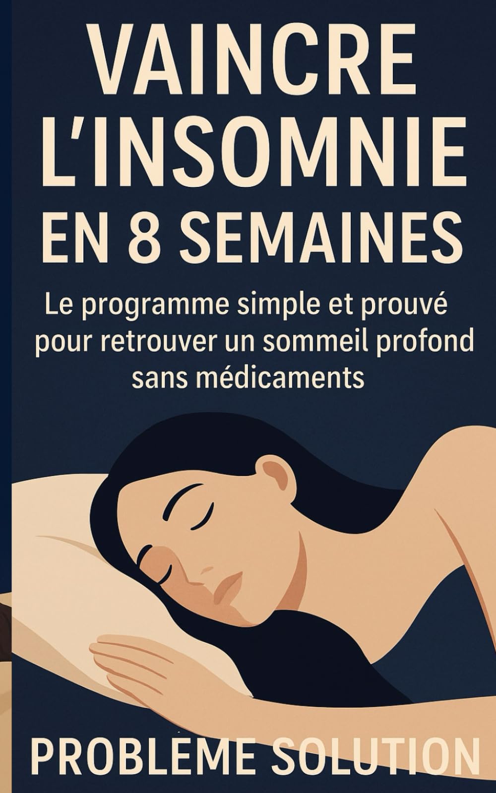 Vaincre l'insomnie en 8 semaines: Le programme simple et prouvé pour retrouver un sommeil profond sans médicaments