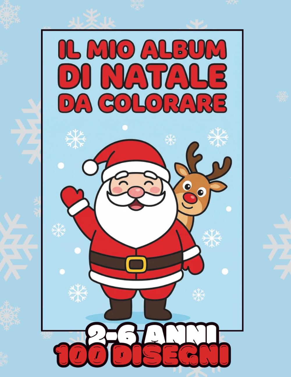 Il Mio Album di Natale Da Colorare: Libro di Attività per Bambini dai 2 ai 6 anni con 100 Disegni tra Babbo Natale, Renne, Alberi di Natale e tanti ... di Natale Perfetto per Ragazzi e Ragazze.