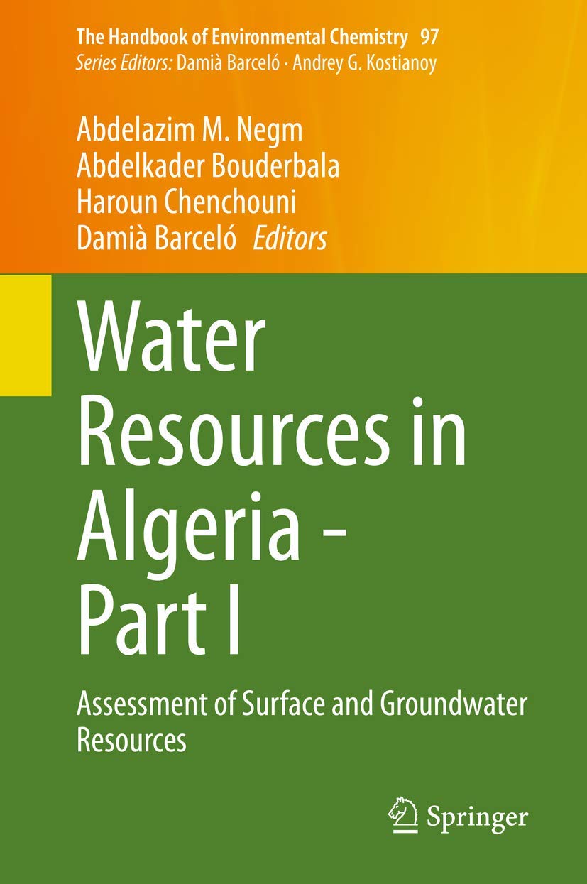 Water Resources in Algeria - Part I: Assessment of Surface and Groundwater Resources (The Handbook of Environmental Chemistry, 97)      1st ed. 2020 Edition