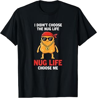 Chicken Nug Life, I Didn't Choose The Nug Life T-Shirt