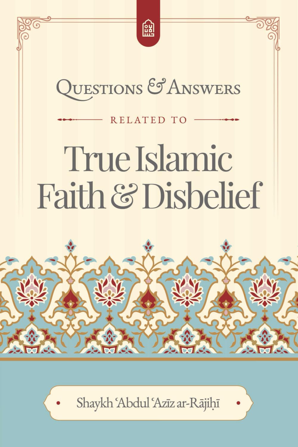 Questions & Answers related to True Islamic Faith and Disbelief