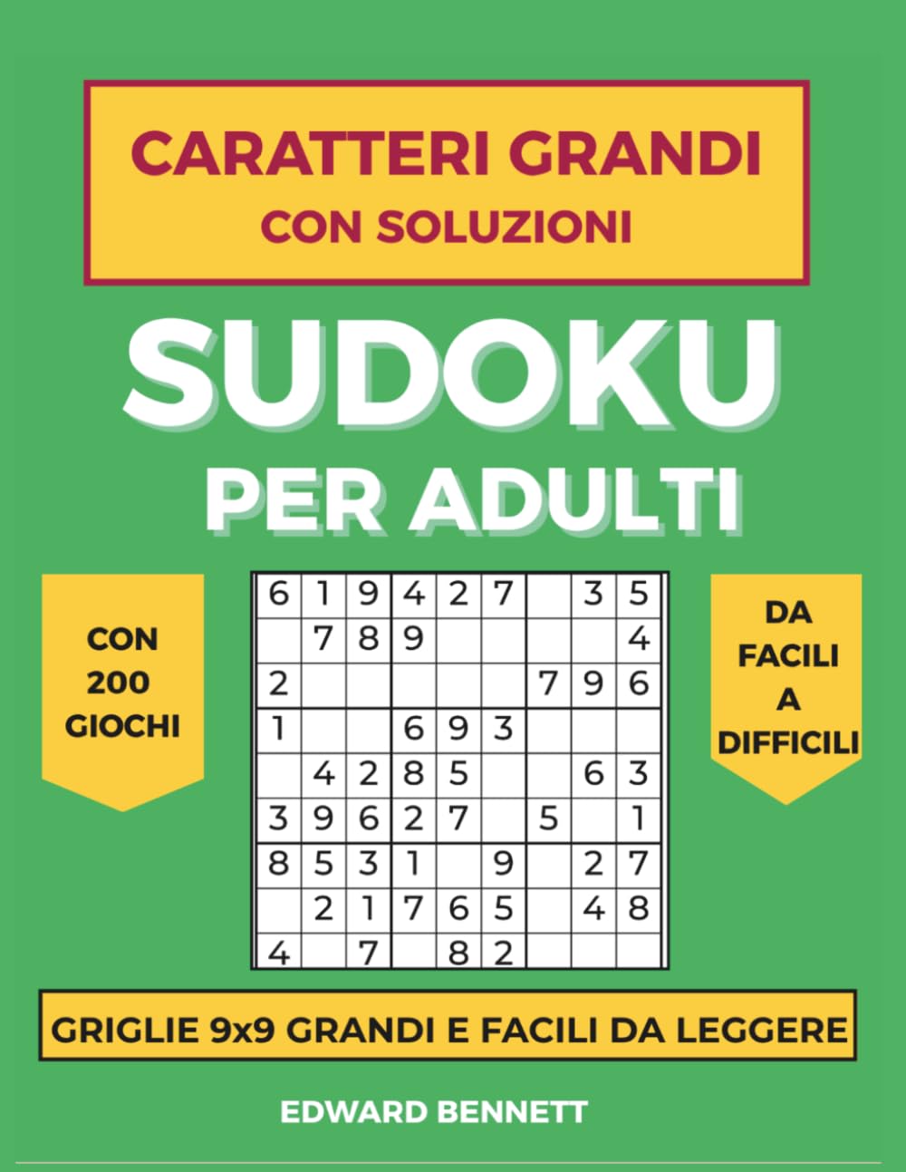 Sudoku per Adulti a Caratteri Grandi: 200 Giochi con Soluzioni da Facile a Difficile – Griglie 9x9 Grandi e Leggibili