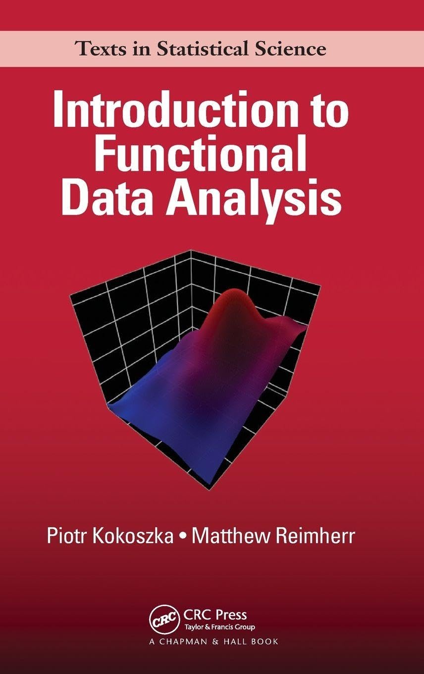 Introduction to Functional Data Analysis (Chapman & Hall/CRC Texts in Statistical Science) [ペーパーバック] Kokoszka， Piotr; Reimherr， Matthew Amazon | Introduction to Functional Data Analysis (Chapman & Hall