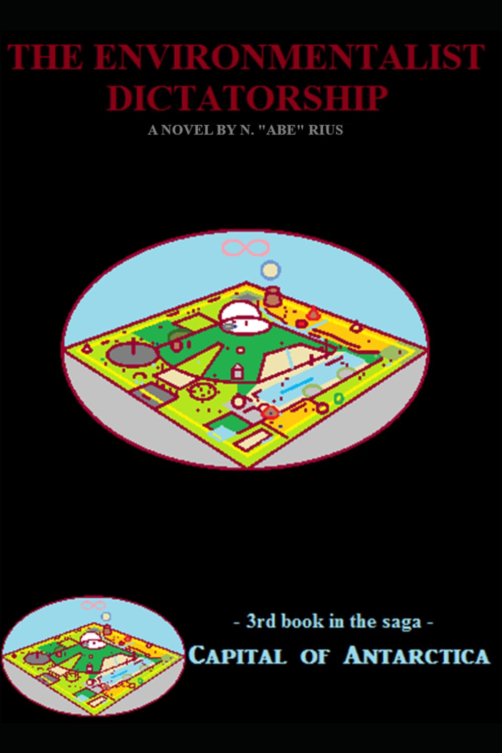 The Supreme Environmentalist Dictatorship: Novel 3 in the Capital of Antarctica series: Part Three of Three (Capital of Antarctica - paperbacks)