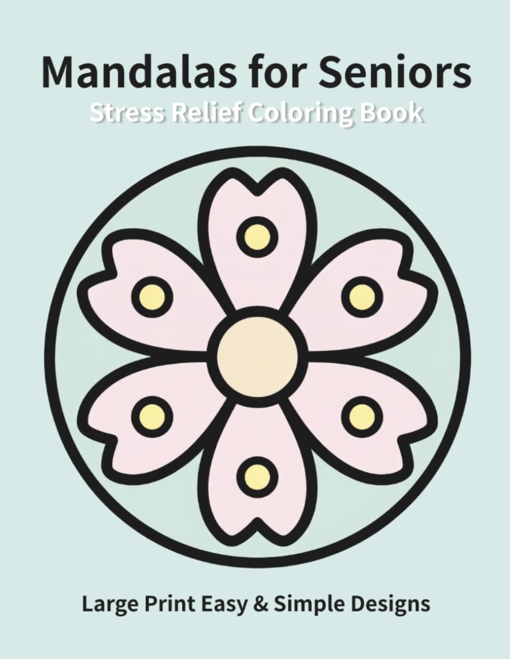 Stress Relief Mandalas for Seniors: Large Print Easy & Simple Designs