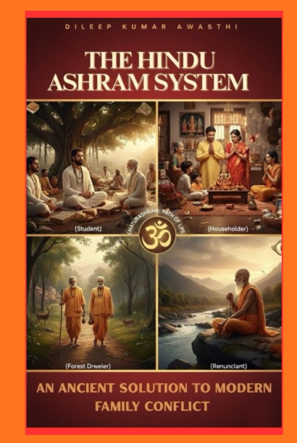 THE HINDU ASHRAM SYSTEM : an ancient solution to modern family conflict: How Sanatan dharmas life stages restore balance, authority and peace in families (Hinduism Philosophy voice: Darshana Mantra)