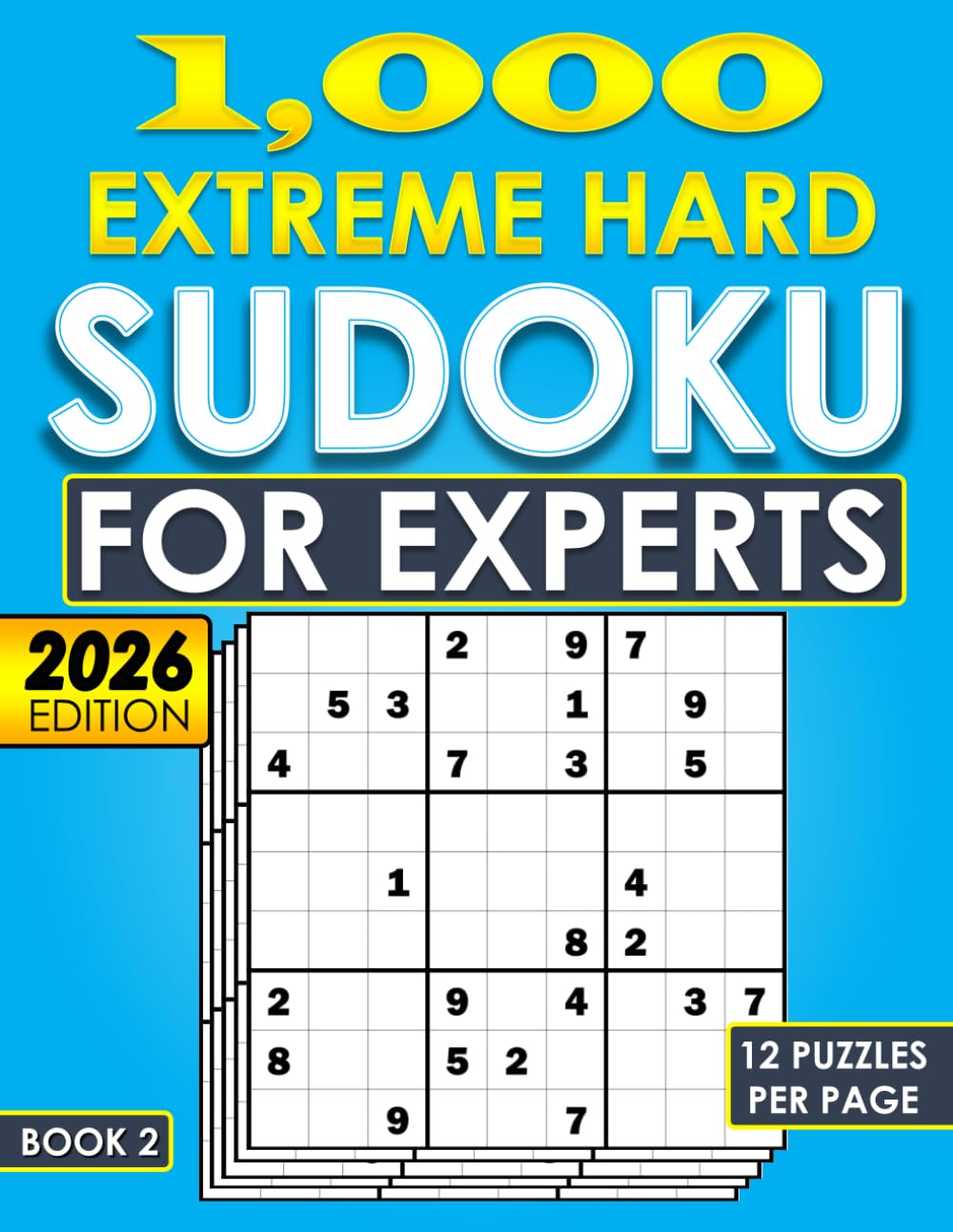 Hard Sudoku for Experts: 1000 Extreme Hard Challenging Puzzles (12 Puzzles per Page) with Complete Solutions for Teens, Adults, and Seniors