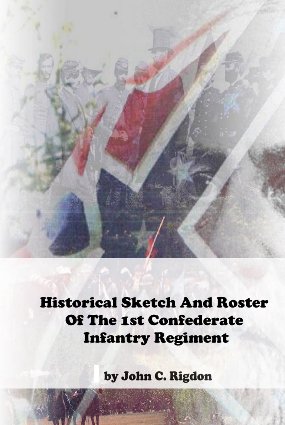 Historical Sketch And Roster Of The 1st Confederate Infantry Regiment (CSA Regulars)
