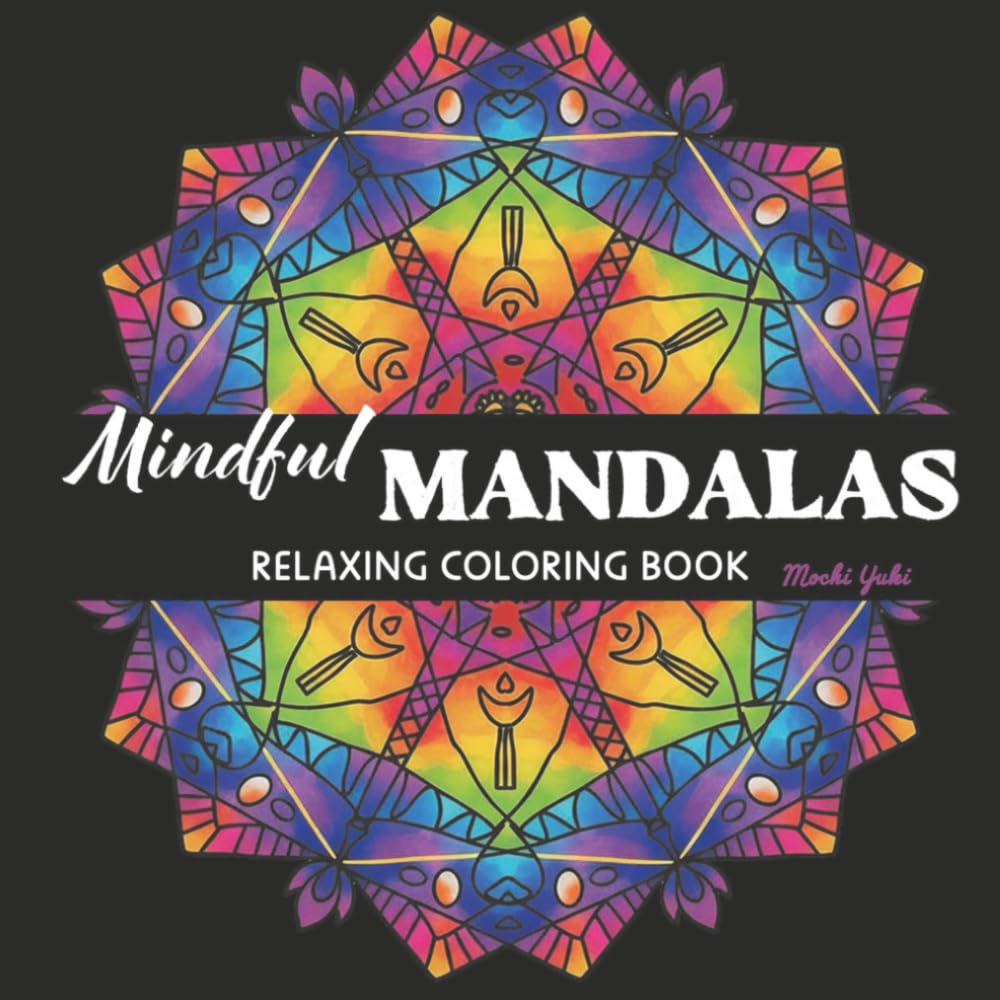 Mindful Mandalas: Relaxing Coloring Book for Adults: Stress Relief and Relaxation