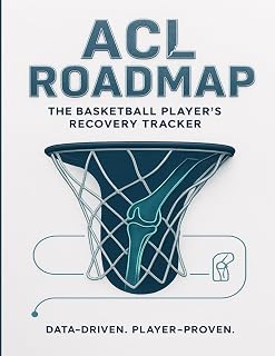 ACL Roadmap: The Basketball Player’s Recovery Tracker: A Complete ACL Injury Recovery Workbook for Basketball Players – Track Rehab, Workouts, Pain ... Performance Goals from Surgery to Game-Ready
