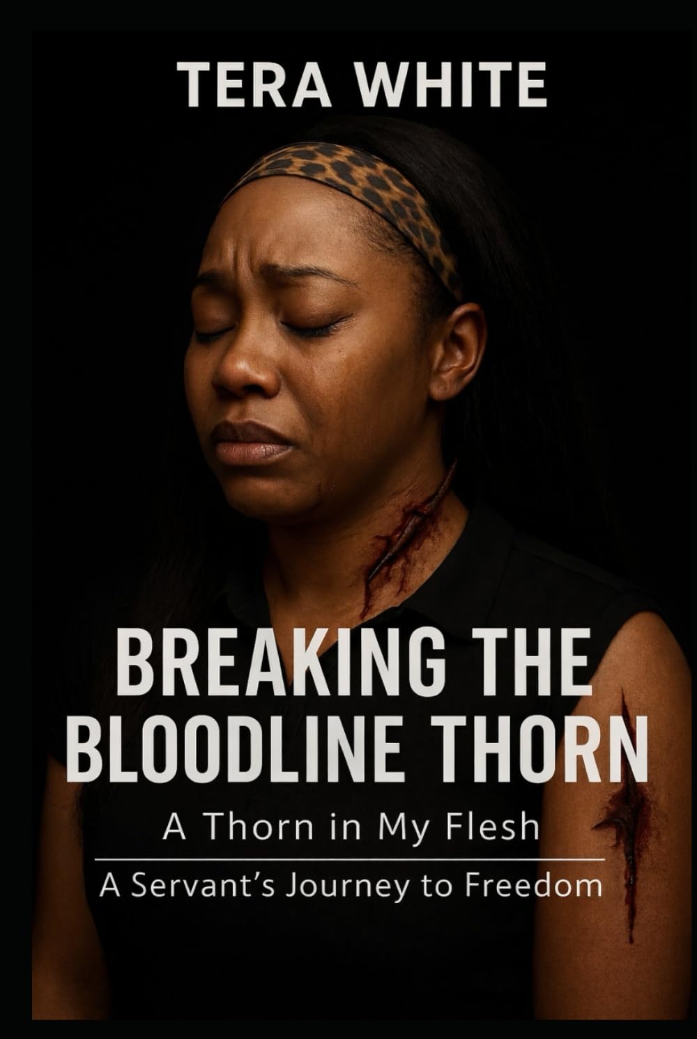 BREAKING THE BLOODLINE THORN: A Thorn In My Flesh: A Servant's Journey to Freedom