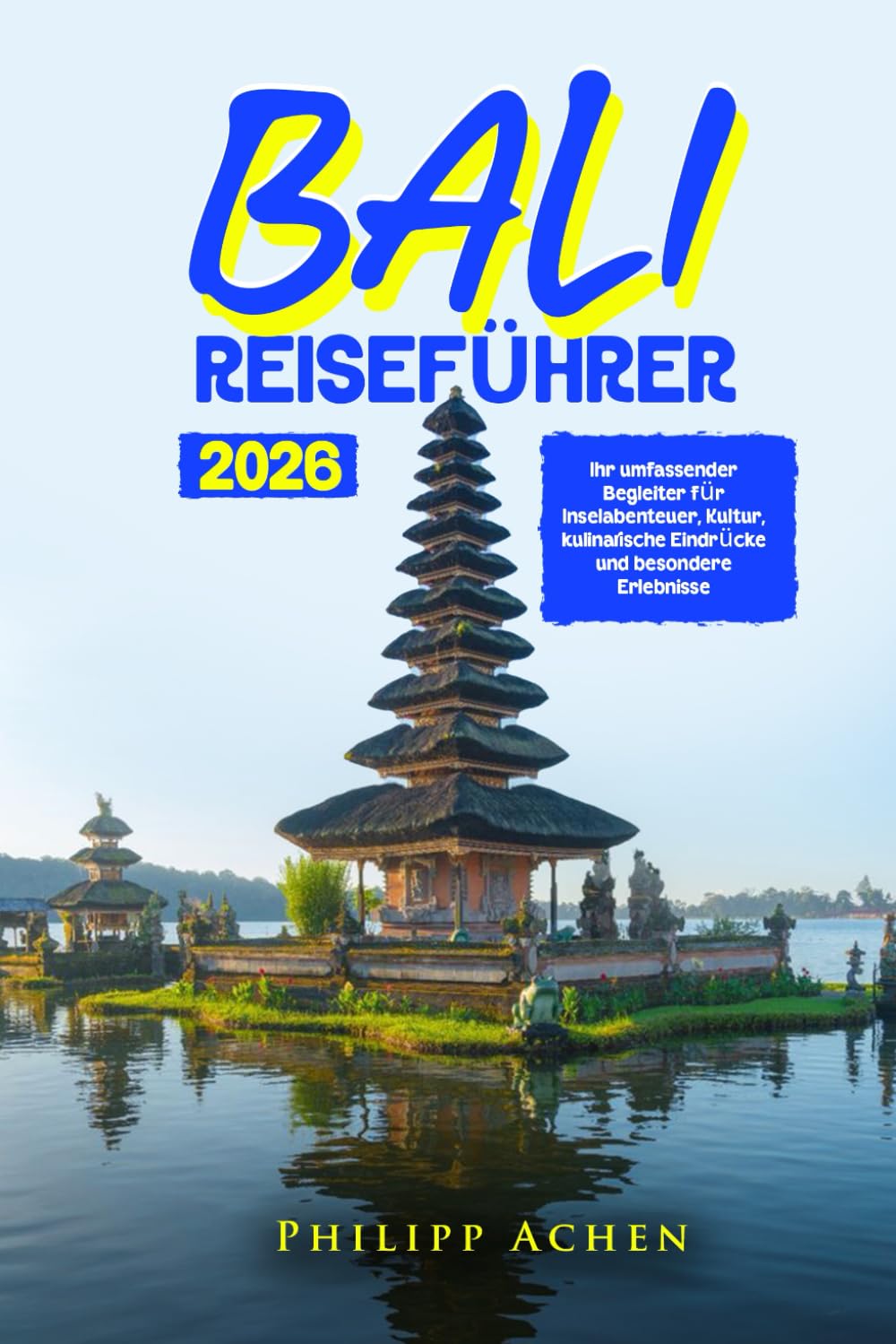 GUÍA DE VIAJE BALI 2026: Experiencias insulares, cultura auténtica, sabores locales y momentos inolvidables para cada viajero