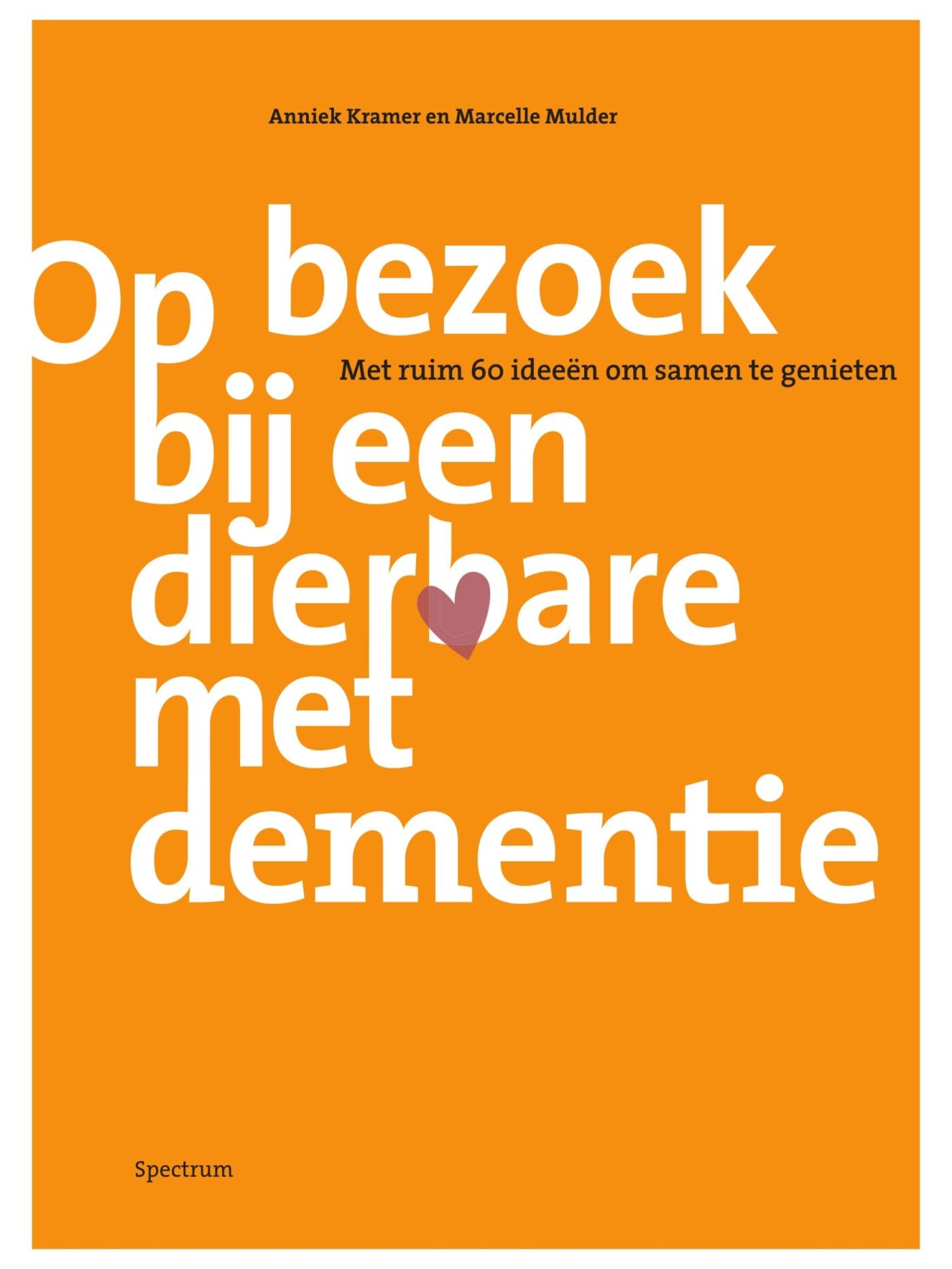 Op bezoek bij een dierbare met dementie: met ruim 60 ideeën om samen te genieten