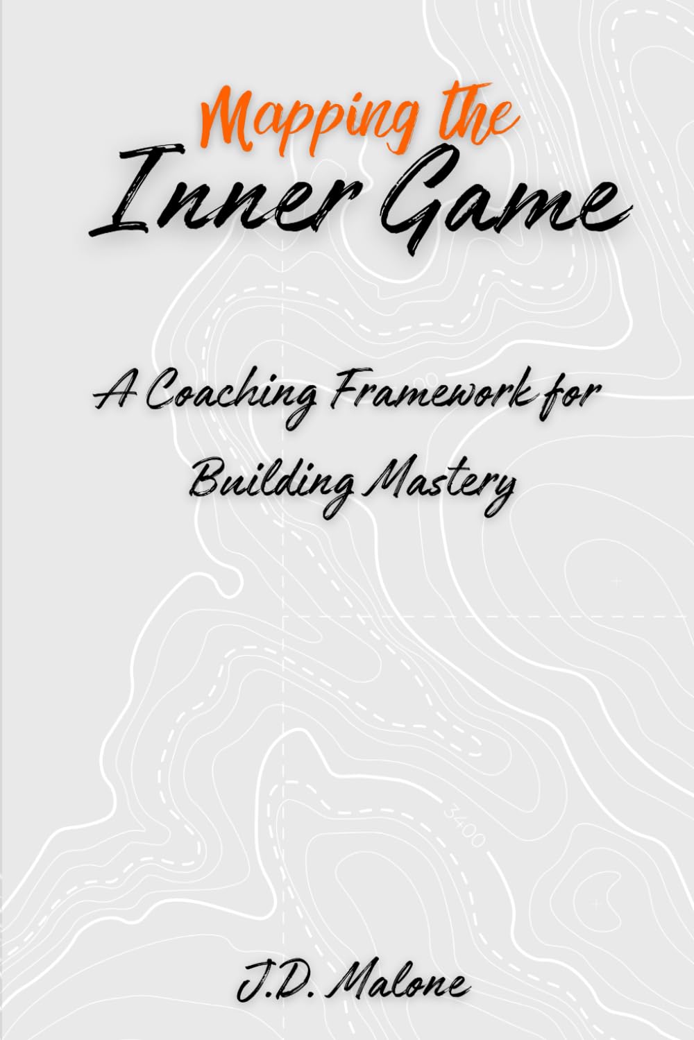 Mapping the Inner Game: A Coaching Framework for Building Mastery: 1